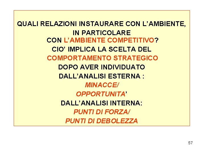 QUALI RELAZIONI INSTAURARE CON L’AMBIENTE, IN PARTICOLARE CON L’AMBIENTE COMPETITIVO? CIO’ IMPLICA LA SCELTA