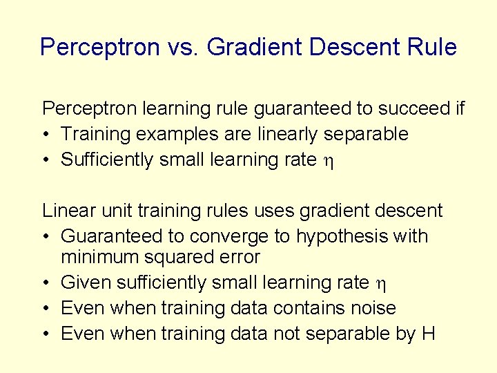 Perceptron vs. Gradient Descent Rule Perceptron learning rule guaranteed to succeed if • Training Perceptron vs. Gradient Descent Rule Perceptron learning rule guaranteed to succeed if • Training