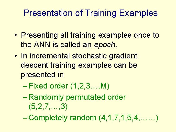 Presentation of Training Examples • Presenting all training examples once to the ANN is Presentation of Training Examples • Presenting all training examples once to the ANN is