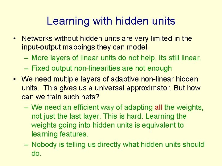 Learning with hidden units • Networks without hidden units are very limited in the Learning with hidden units • Networks without hidden units are very limited in the