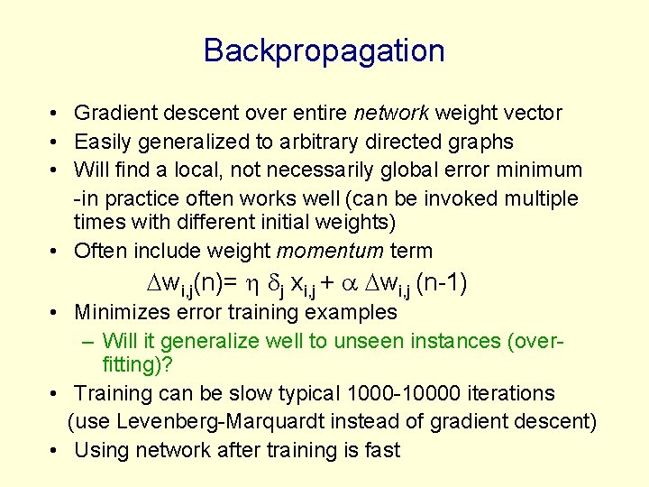 Backpropagation • Gradient descent over entire network weight vector • Easily generalized to arbitrary Backpropagation • Gradient descent over entire network weight vector • Easily generalized to arbitrary