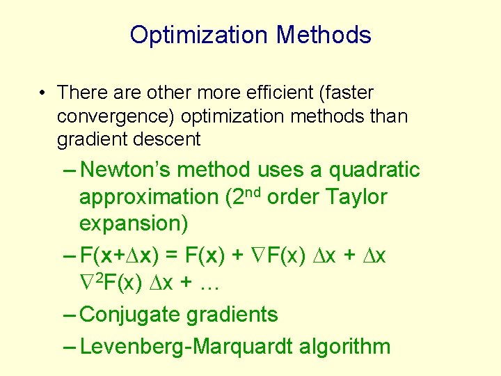Optimization Methods • There are other more efficient (faster convergence) optimization methods than gradient Optimization Methods • There are other more efficient (faster convergence) optimization methods than gradient