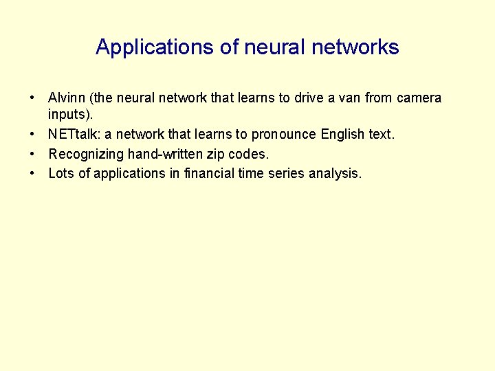 Applications of neural networks • Alvinn (the neural network that learns to drive a Applications of neural networks • Alvinn (the neural network that learns to drive a