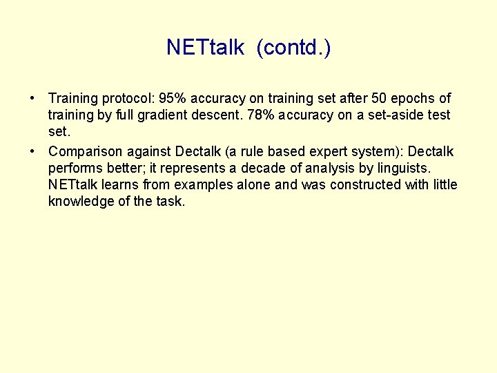 NETtalk (contd. ) • Training protocol: 95% accuracy on training set after 50 epochs NETtalk (contd. ) • Training protocol: 95% accuracy on training set after 50 epochs