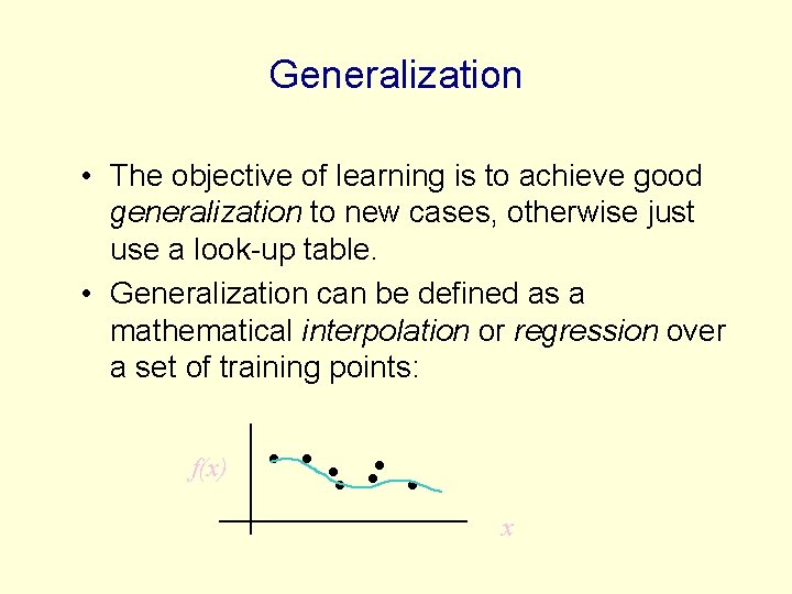 Generalization • The objective of learning is to achieve good generalization to new cases, Generalization • The objective of learning is to achieve good generalization to new cases,