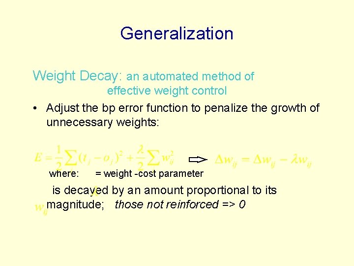 Generalization Weight Decay: an automated method of effective weight control • Adjust the bp Generalization Weight Decay: an automated method of effective weight control • Adjust the bp