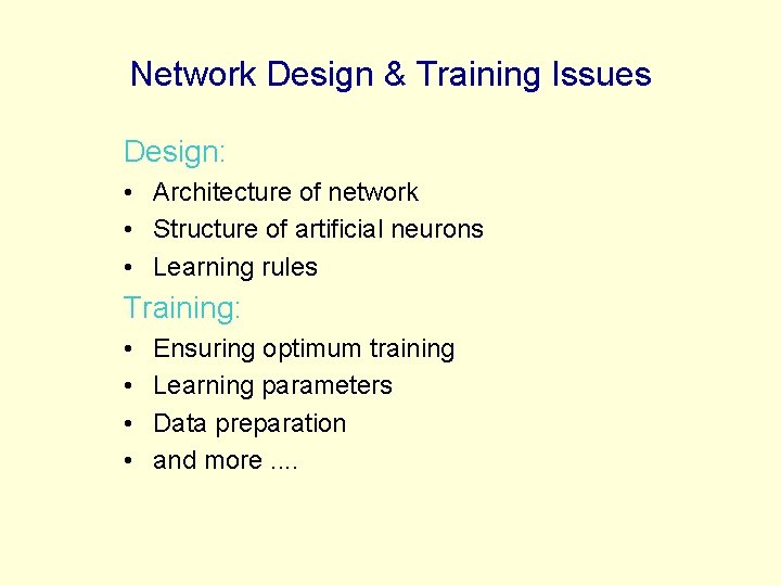 Network Design & Training Issues Design: • Architecture of network • Structure of artificial Network Design & Training Issues Design: • Architecture of network • Structure of artificial