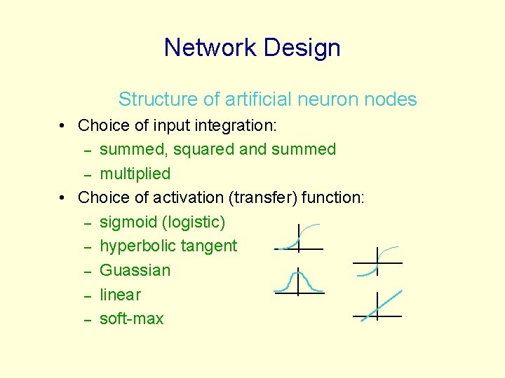 Network Design Structure of artificial neuron nodes • Choice of input integration: – summed, Network Design Structure of artificial neuron nodes • Choice of input integration: – summed,