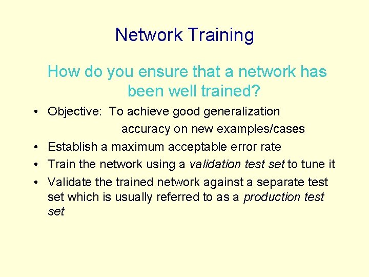 Network Training How do you ensure that a network has been well trained? • Network Training How do you ensure that a network has been well trained? •