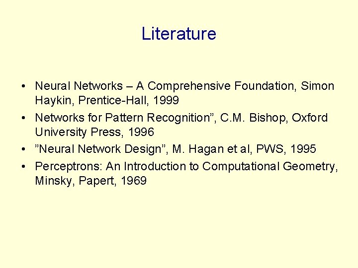 Literature • Neural Networks – A Comprehensive Foundation, Simon Haykin, Prentice-Hall, 1999 • Networks Literature • Neural Networks – A Comprehensive Foundation, Simon Haykin, Prentice-Hall, 1999 • Networks