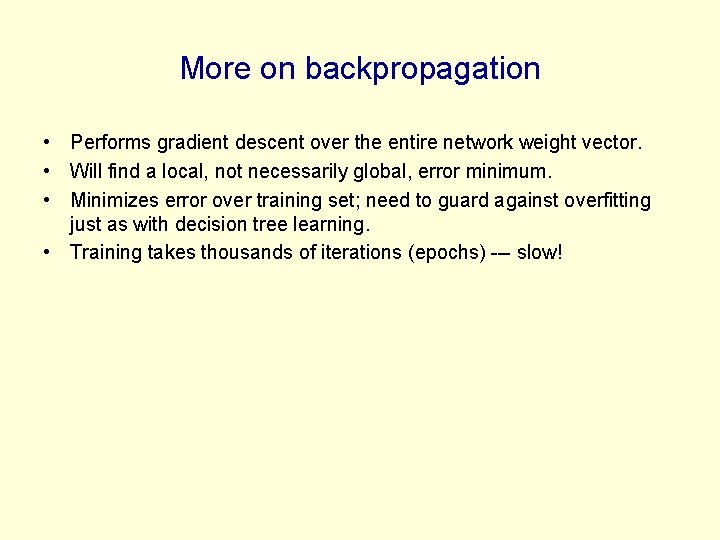 More on backpropagation • Performs gradient descent over the entire network weight vector. • More on backpropagation • Performs gradient descent over the entire network weight vector. •