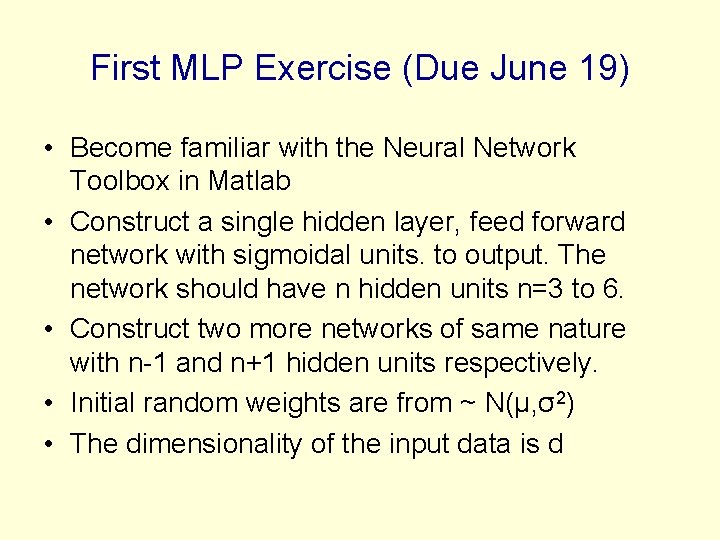 First MLP Exercise (Due June 19) • Become familiar with the Neural Network Toolbox First MLP Exercise (Due June 19) • Become familiar with the Neural Network Toolbox