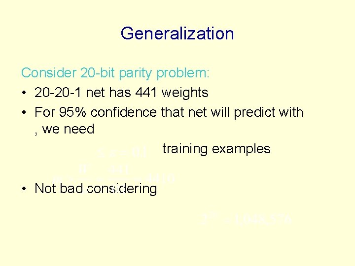 Generalization Consider 20 -bit parity problem: • 20 -20 -1 net has 441 weights Generalization Consider 20 -bit parity problem: • 20 -20 -1 net has 441 weights
