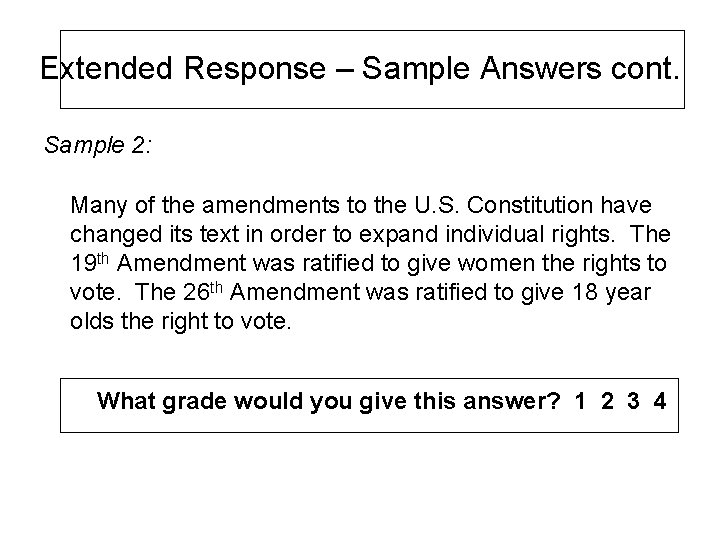 Extended Response – Sample Answers cont. Sample 2: Many of the amendments to the