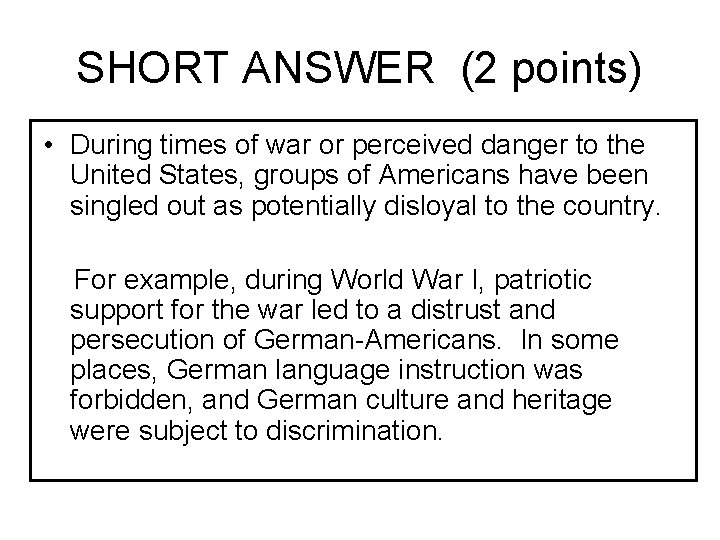 SHORT ANSWER (2 points) • During times of war or perceived danger to the