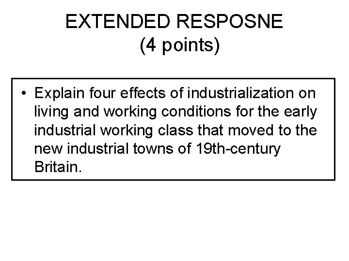 EXTENDED RESPOSNE (4 points) • Explain four effects of industrialization on living and working
