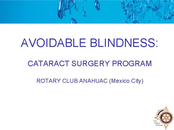 AVOIDABLE BLINDNESS: CATARACT SURGERY PROGRAM ROTARY CLUB ANAHUAC (Mexico City) 