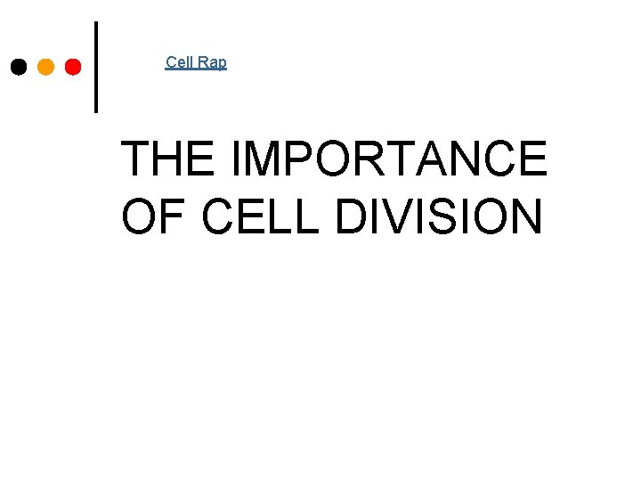 Cell Rap THE IMPORTANCE OF CELL DIVISION SNC 2 PI April 2011 