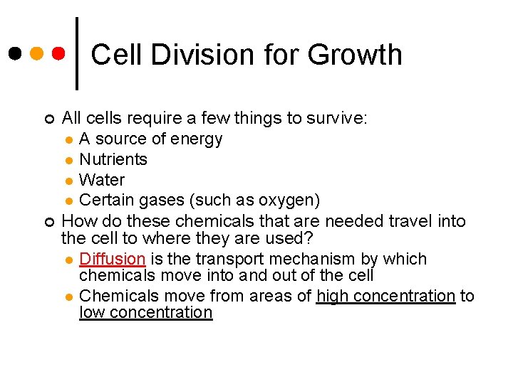 Cell Division for Growth ¢ ¢ All cells require a few things to survive: