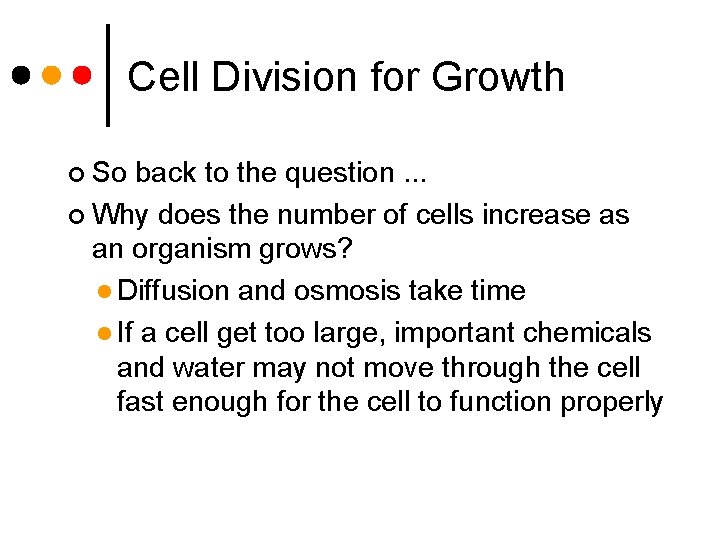 Cell Division for Growth So back to the question. . . ¢ Why does