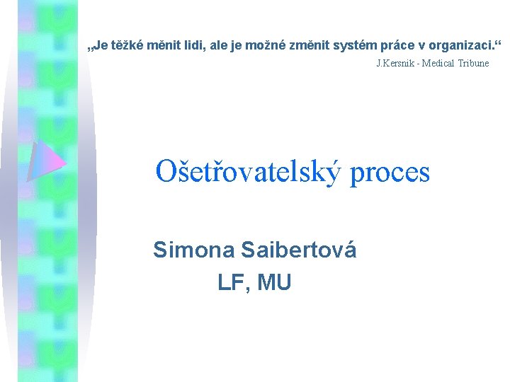 „Je těžké měnit lidi, ale je možné změnit systém práce v organizaci. “ J.