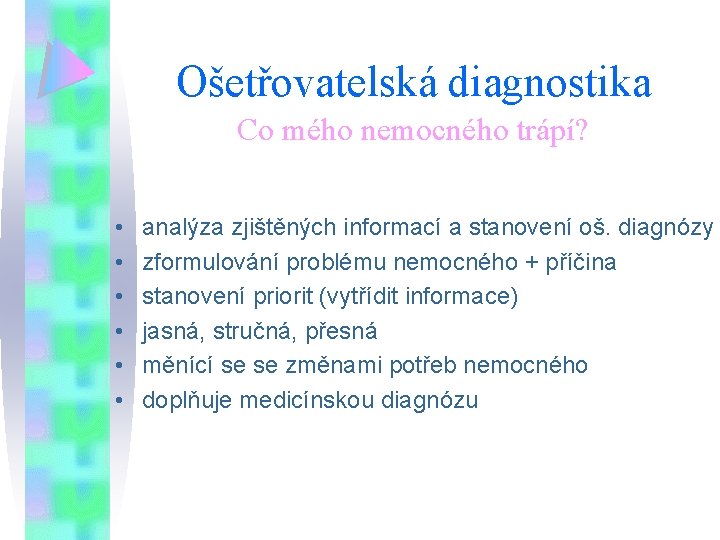 Ošetřovatelská diagnostika Co mého nemocného trápí? • • • analýza zjištěných informací a stanovení