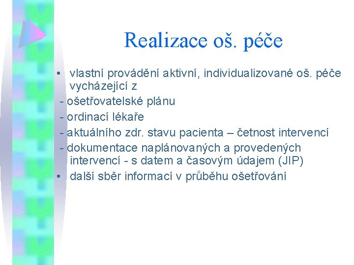 Realizace oš. péče • vlastní provádění aktivní, individualizované oš. péče vycházející z - ošetřovatelské