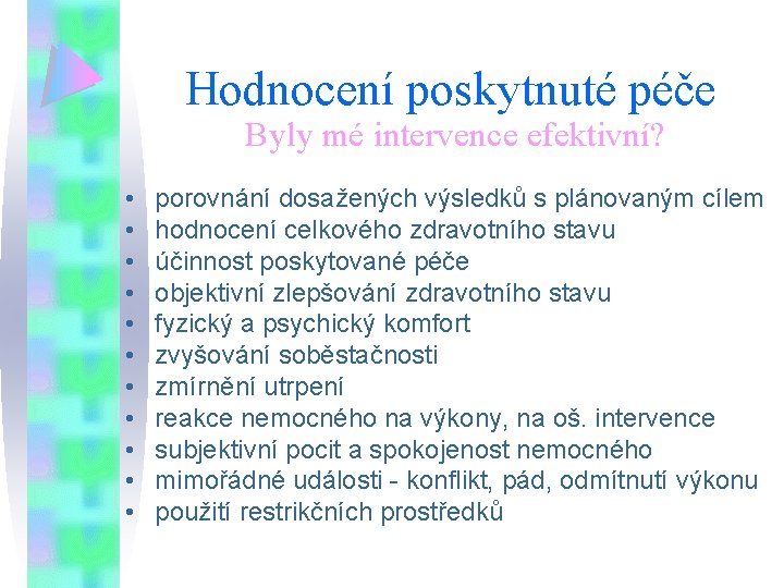 Hodnocení poskytnuté péče Byly mé intervence efektivní? • • • porovnání dosažených výsledků s