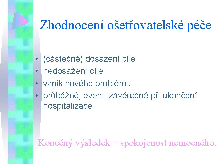 Zhodnocení ošetřovatelské péče • • (částečné) dosažení cíle nedosažení cíle vznik nového problému průběžné,