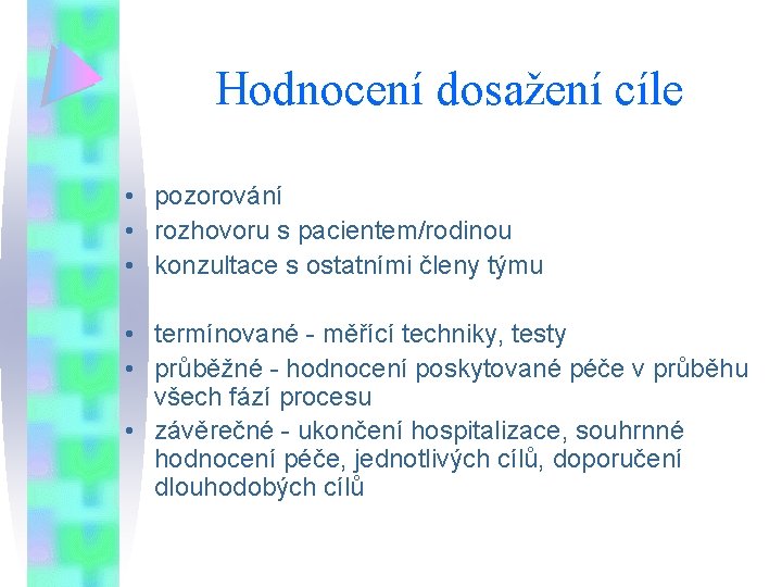 Hodnocení dosažení cíle • pozorování • rozhovoru s pacientem/rodinou • konzultace s ostatními členy