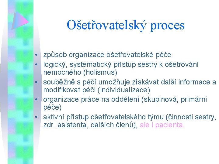 Ošetřovatelský proces • způsob organizace ošetřovatelské péče • logický, systematický přístup sestry k ošetřování