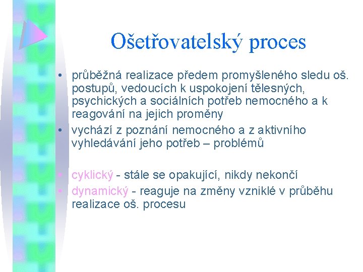 Ošetřovatelský proces • průběžná realizace předem promyšleného sledu oš. postupů, vedoucích k uspokojení tělesných,