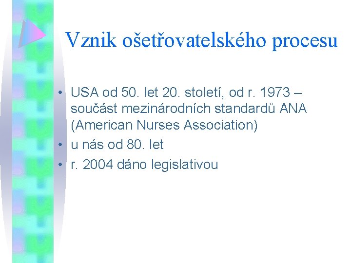 Vznik ošetřovatelského procesu • USA od 50. let 20. století, od r. 1973 –