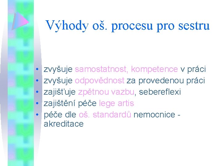 Výhody oš. procesu pro sestru • • • zvyšuje samostatnost, kompetence v práci zvyšuje