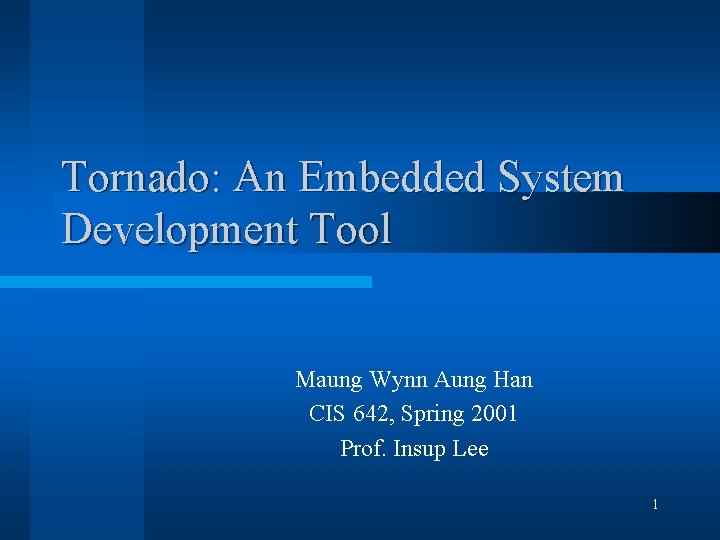 Tornado: An Embedded System Development Tool Maung Wynn Aung Han CIS 642, Spring 2001