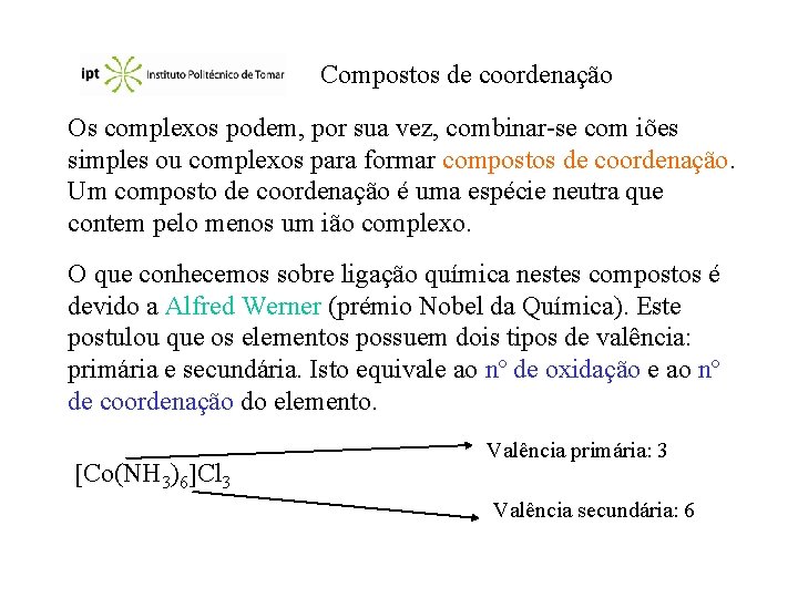 Compostos de coordenação Os complexos podem, por sua vez, combinar-se com iões simples ou