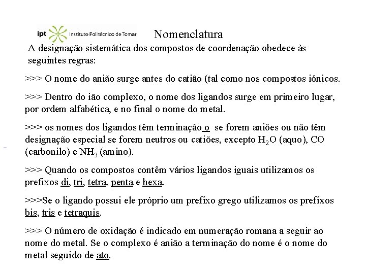 Nomenclatura A designação sistemática dos compostos de coordenação obedece às seguintes regras: >>> O