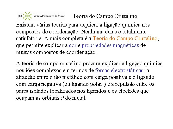 Teoria do Campo Cristalino Existem várias teorias para explicar a ligação química nos compostos