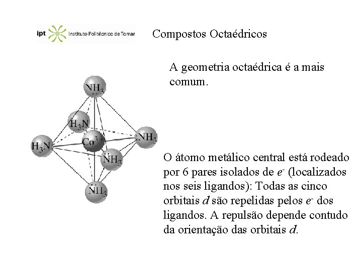 Compostos Octaédricos A geometria octaédrica é a mais comum. O átomo metálico central está