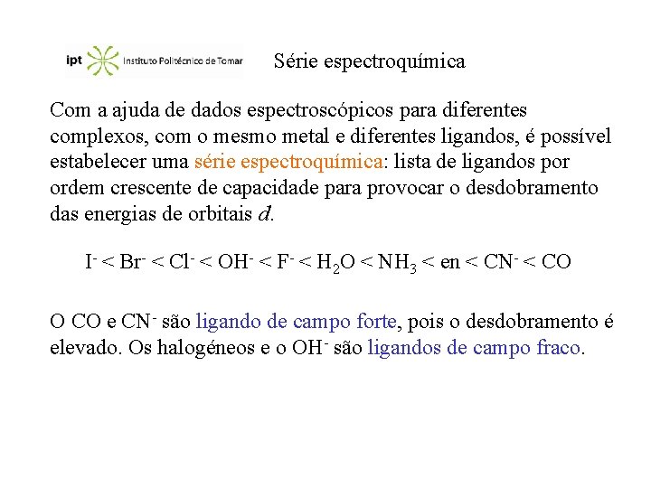 Série espectroquímica Com a ajuda de dados espectroscópicos para diferentes complexos, com o mesmo