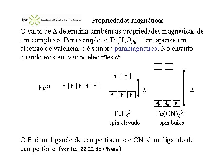 Propriedades magnéticas O valor de determina também as propriedades magnéticas de um complexo. Por