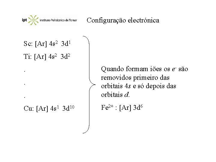 Configuração electrónica Sc: Ar 4 s 2 3 d 1 Ti: Ar 4 s