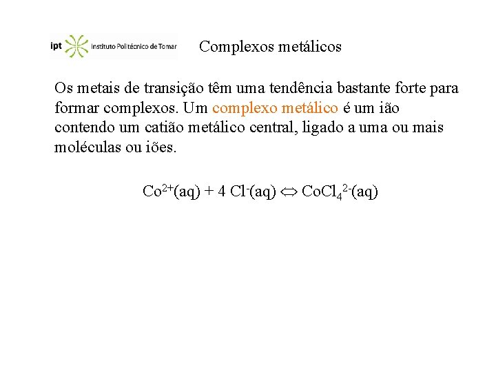 Complexos metálicos Os metais de transição têm uma tendência bastante forte para formar complexos.