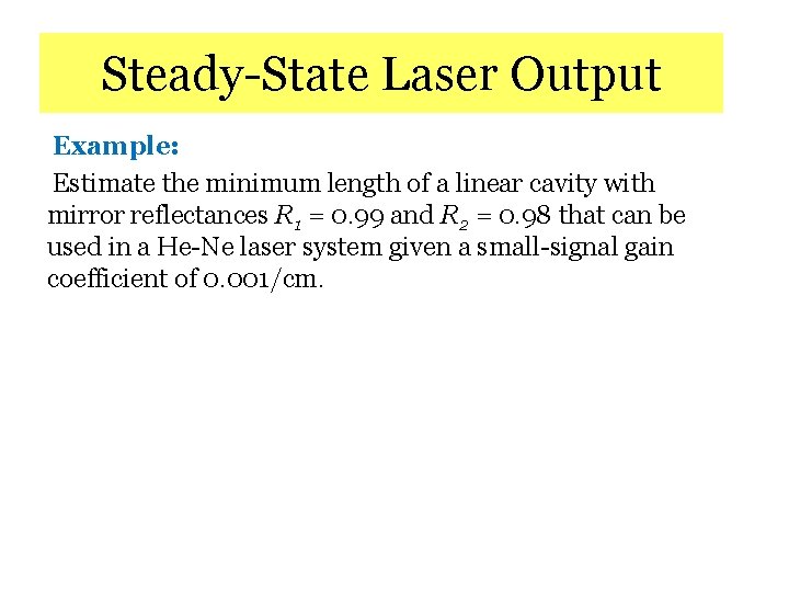 Steady-State Laser Output Example: Estimate the minimum length of a linear cavity with mirror