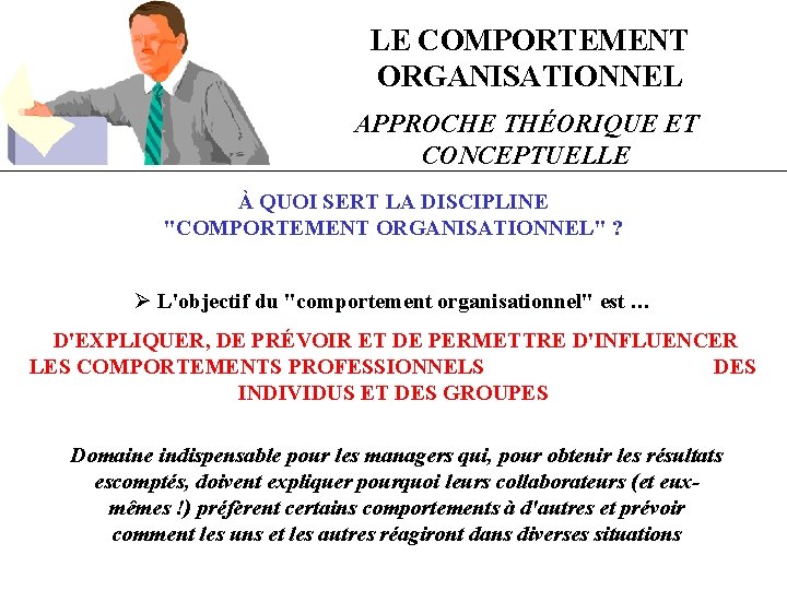 LE COMPORTEMENT ORGANISATIONNEL APPROCHE THÉORIQUE ET CONCEPTUELLE À QUOI SERT LA DISCIPLINE "COMPORTEMENT ORGANISATIONNEL"