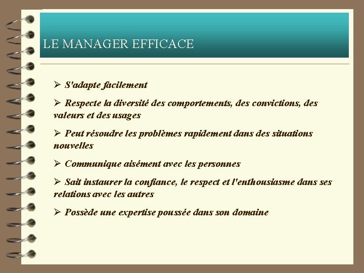 LE MANAGER EFFICACE Ø S'adapte facilement Ø Respecte la diversité des comportements, des convictions,