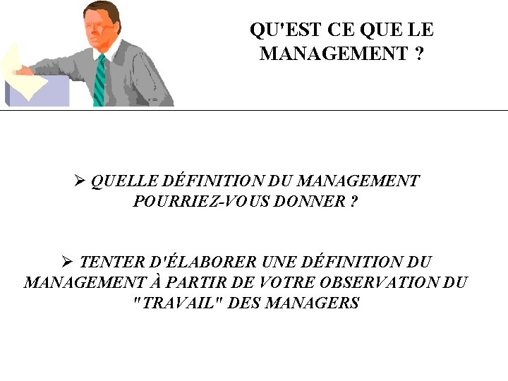 QU'EST CE QUE LE MANAGEMENT ? Ø QUELLE DÉFINITION DU MANAGEMENT POURRIEZ-VOUS DONNER ?