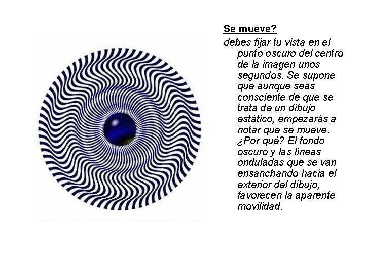 Se mueve? debes fijar tu vista en el punto oscuro del centro de la