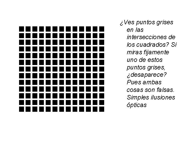 ¿Ves puntos grises en las intersecciones de los cuadrados? Si miras fijamente uno de