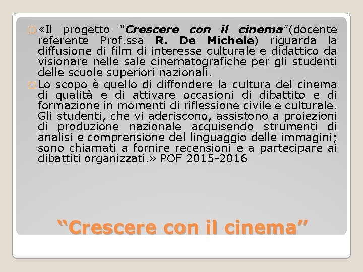 � «Il progetto “Crescere con il cinema”(docente referente Prof. ssa R. De Michele) riguarda